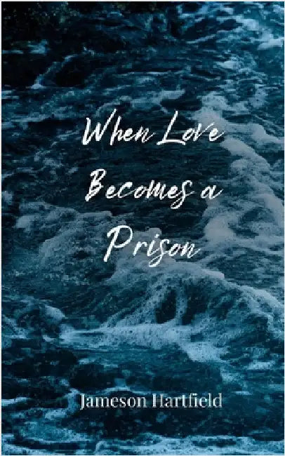 When Love Becomes a Prison by Hartfield, Jameson