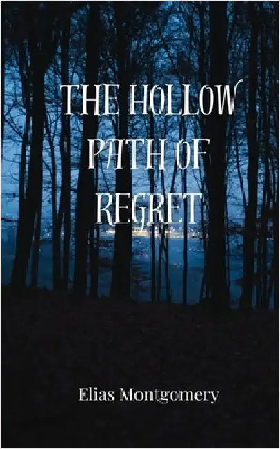 The Hollow Path of Regret by Montgomery, Elias