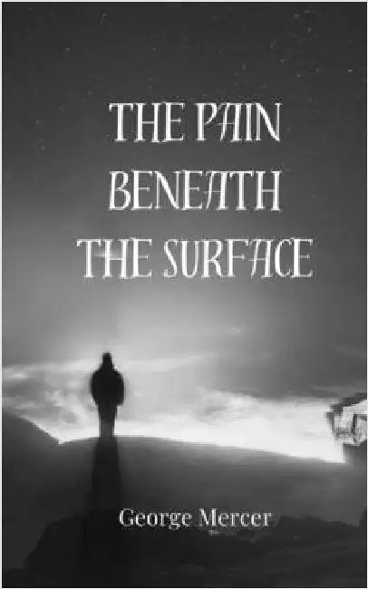 The Pain Beneath the Surface by George Mercer
