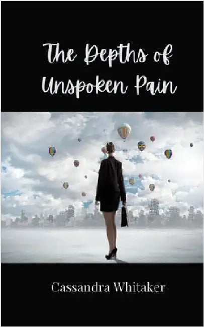 The Depths of Unspoken Pain by Whitaker, Cassandra