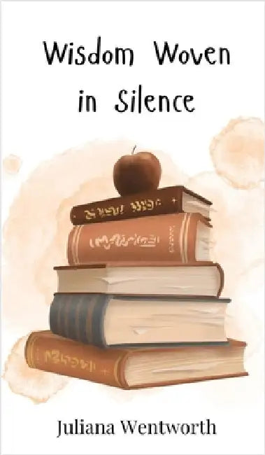 Wisdom Woven in Silence by Wentworth, Juliana