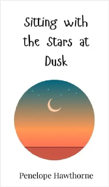 Sitting with the Stars at Dusk by Hawthorne, Penelope