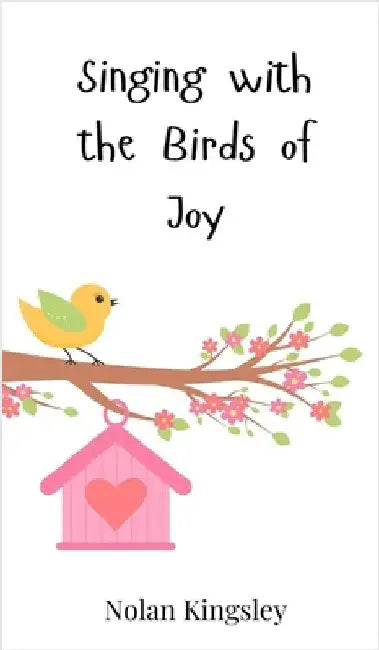 Singing with the Birds of Joy by Kingsley, Nolan