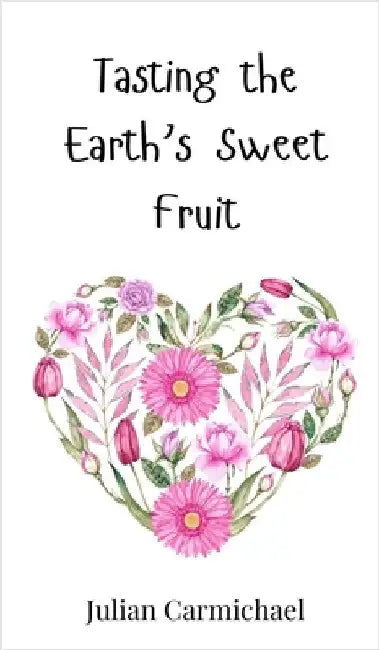 Tasting the Earth's Sweet Fruit by Carmichael, Julian