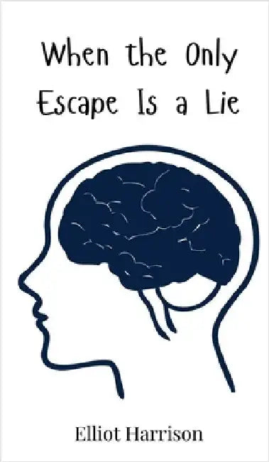 When the Only Escape Is a Lie by Harrison, Elliot