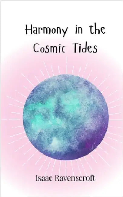 Harmony in the Cosmic Tides by Isaac Ravenscroft