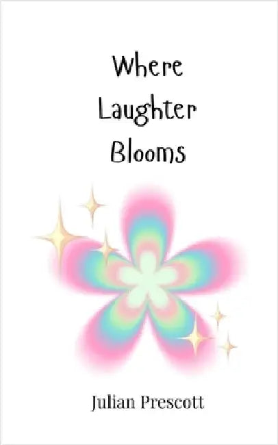 Where Laughter Blooms by Julian Prescott