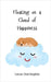 Floating on a Cloud of Happiness by Harrington, Lucas
