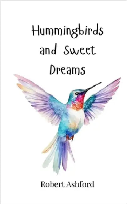 Hummingbirds and Sweet Dreams by Ashford, Robert