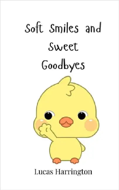 Soft Smiles and Sweet Goodbyes by Lucas Harrington