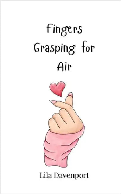 Fingers Grasping for Air by Davenport, Lila