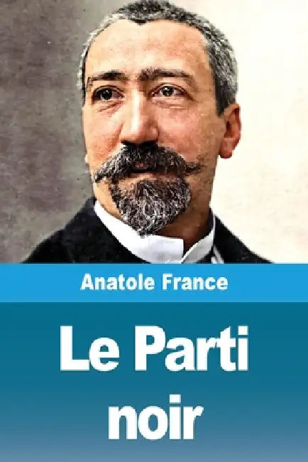 Le Parti noir by France, Anatole