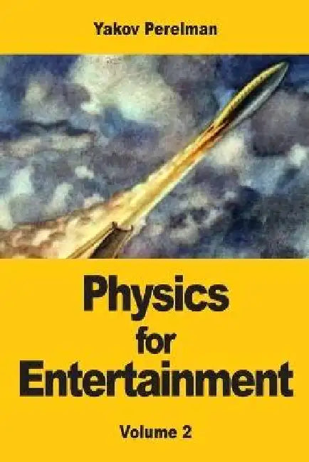 Physics for Entertainment: Volume 2 by Yakov Perelman