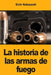 La historia de las armas de fuego by Eichi Kobayashi