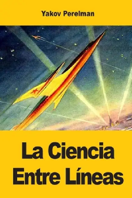 La Ciencia Entre Líneas: Historias científicas entretenidas by Yakov Perelman