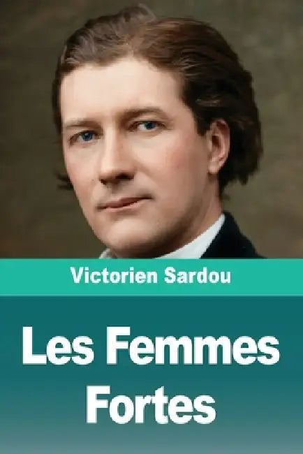 Les Femmes Fortes by Victorien Sardou