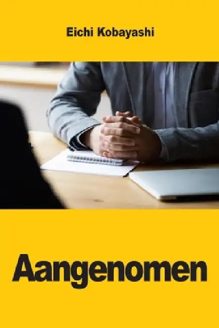 Aangenomen: Wat recruiters echt beoordelen - en hoe u die kennis gebruikt om het gesprek te winnen by Eichi Kobayashi