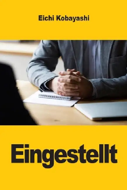 Eingestellt: Der vollständige Leitfaden, um jedes Vorstellungsgespräch zu meistern und den Job zu bekommen by Eichi Kobayashi