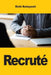 Recruté: Ce qui se passe vraiment dans la tête du recruteur et comment l'utiliser à votre avantage by Eichi Kobayashi