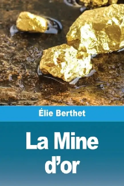 La Mine d'or by Élie Berthet