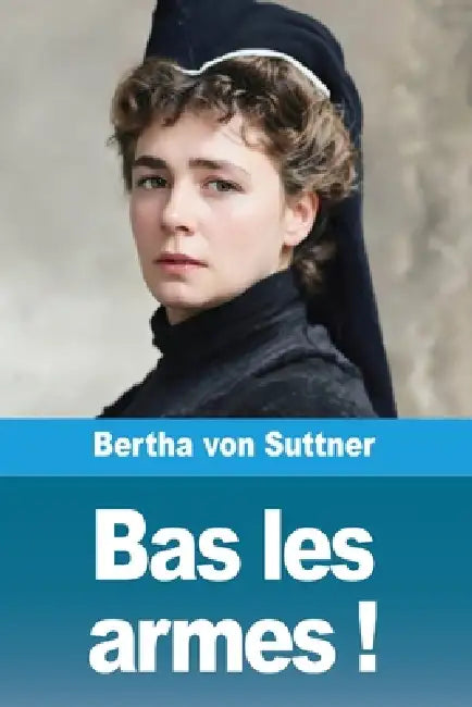 Bas les armes ! by Bertha Von Suttner