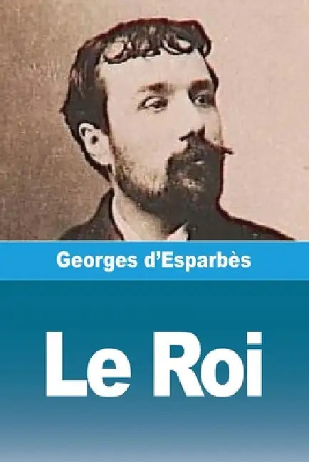 Le Roi by Georges D'Esparbès