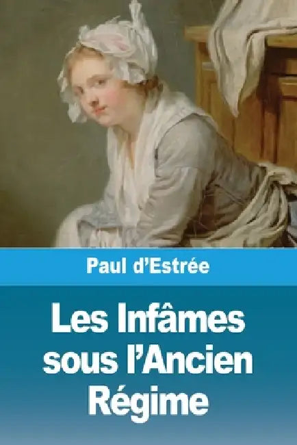 Les Infâmes sous l'Ancien Régime by Paul D'Estrée