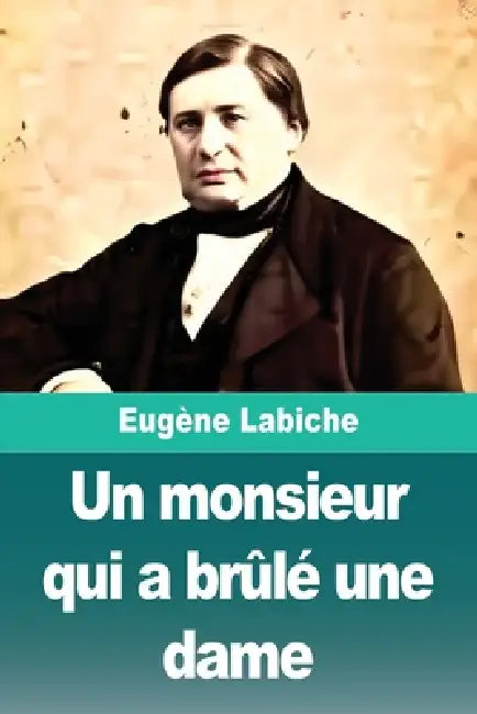 Un monsieur qui a brûlé une dame by Eugène Labiche, Auguste Anicet-Bourgeois