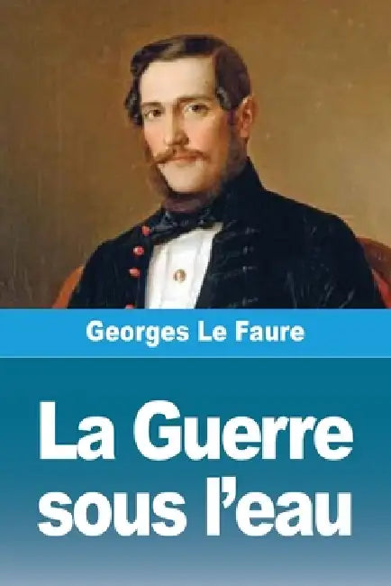 La Guerre sous l'eau by Georges Le Faure