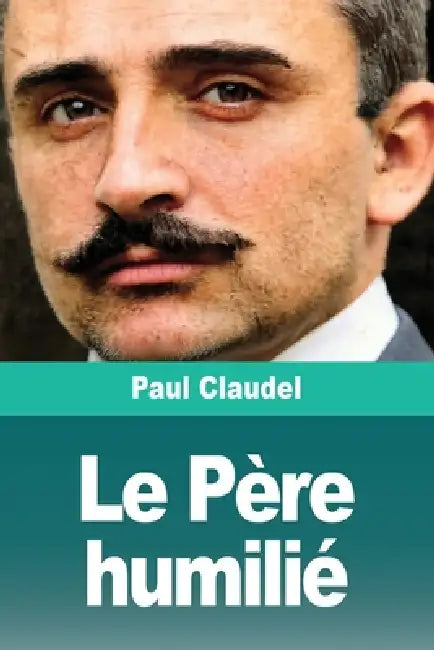 Le Père humilié by Paul Claudel