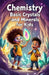 Chemistry Basic Crystals and Minerals for Kids: A Beginner's Guide to How Gems, Minerals, and Snowflakes Form, Grow, and Shape Our World by Khasan Laudry