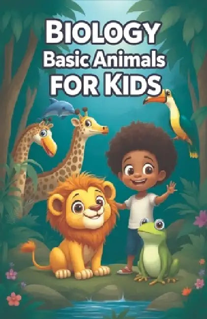 Biology Basic Animals for Kids: A Young Explorer's Guide to Animal Science, Classification, Habitats, Adaptations, and Wildlife Conservation by Khasan Laudry