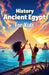 History Ancient Egypt for Kids: Pharaohs, Mummies, Pyramids, Gods, Hieroglyphs and Daily Life Along the Nile River Explained by Khasan Laudry