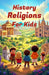 History Religions for Kids: A Complete Guide to World Faiths, Ancient Beliefs, and How Religions Shaped Civilization by Khasan Laudry