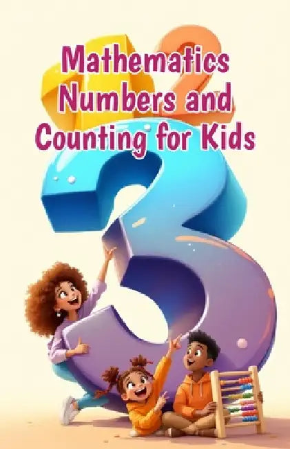 Mathematics Numbers and Counting for Kids: Place Value, Odd and Even, Ordinal and Patterns - A Complete Beginner's Guide for Grades 1-4 by Khasan Laudry