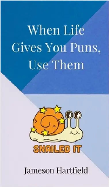 When Life Gives You Puns, Use Them by Hartfield, Jameson