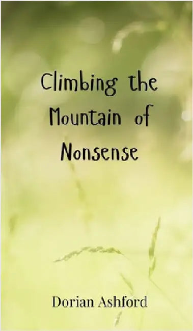 Climbing the Mountain of Nonsense by Ashford, Dorian