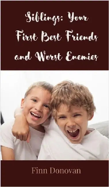 Siblings: Your First Best Friends and Worst Enemies by Donovan, Finn