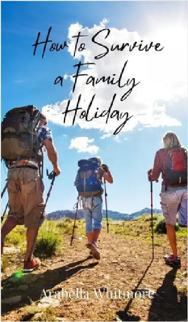How to Survive a Family Holiday by Whitmore, Arabella