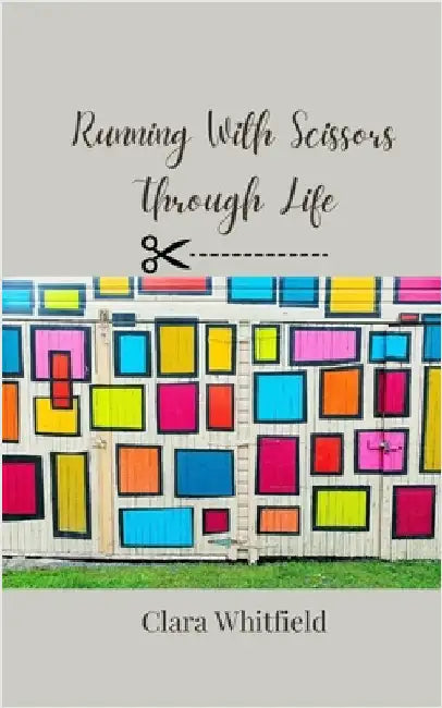 Running With Scissors Through Life by Clara Whitfield