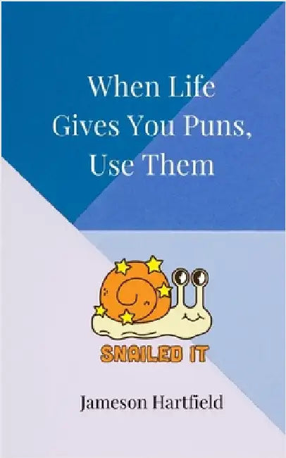 When Life Gives You Puns, Use Them by Jameson Hartfield
