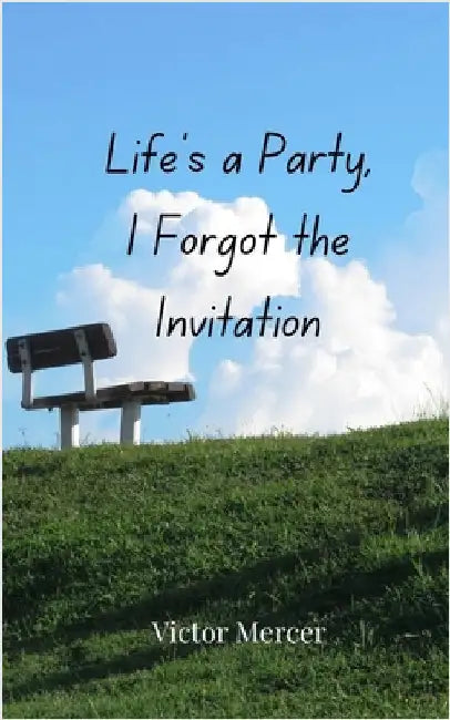 Life's a Party, I Forgot the Invitation by Mercer, Victor