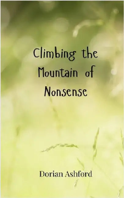 Climbing the Mountain of Nonsense by Ashford, Dorian