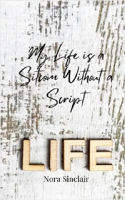 My Life is a Sitcom Without a Script by Sinclair, Nora
