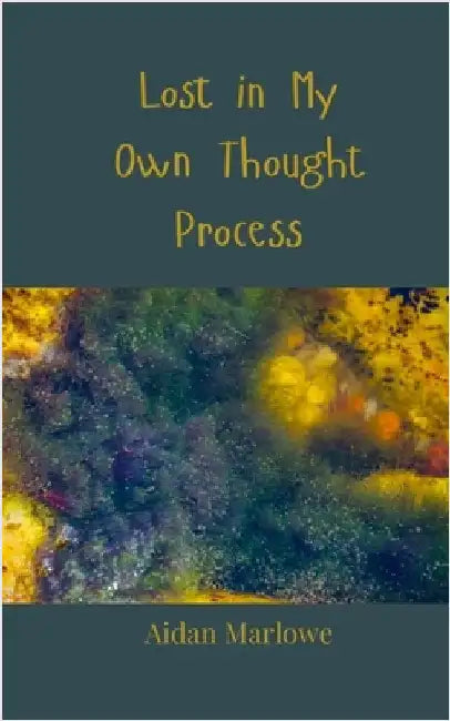 Lost in My Own Thought Process by Marlowe, Aidan