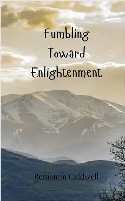 Fumbling Toward Enlightenment by Benjamin Caldwell