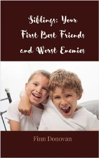 Siblings: Your First Best Friends and Worst Enemies by Donovan, Finn