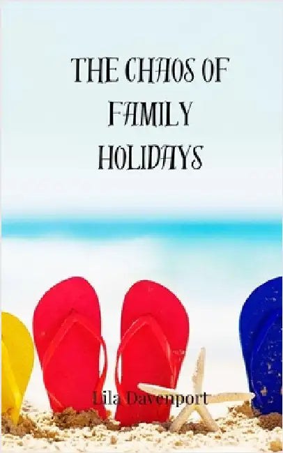 The Chaos of Family Holidays by Lila Davenport