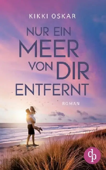 Nur ein Meer von dir entfernt Eine romantische Wholesome Romance: Ein Zufall, der dein ganzes Leben ändern kann by Oskar, Kikki