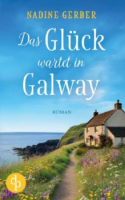 Das Glück wartet in Galway: Eine wholesome Romance an der irischen Küste by Nadine Gerber